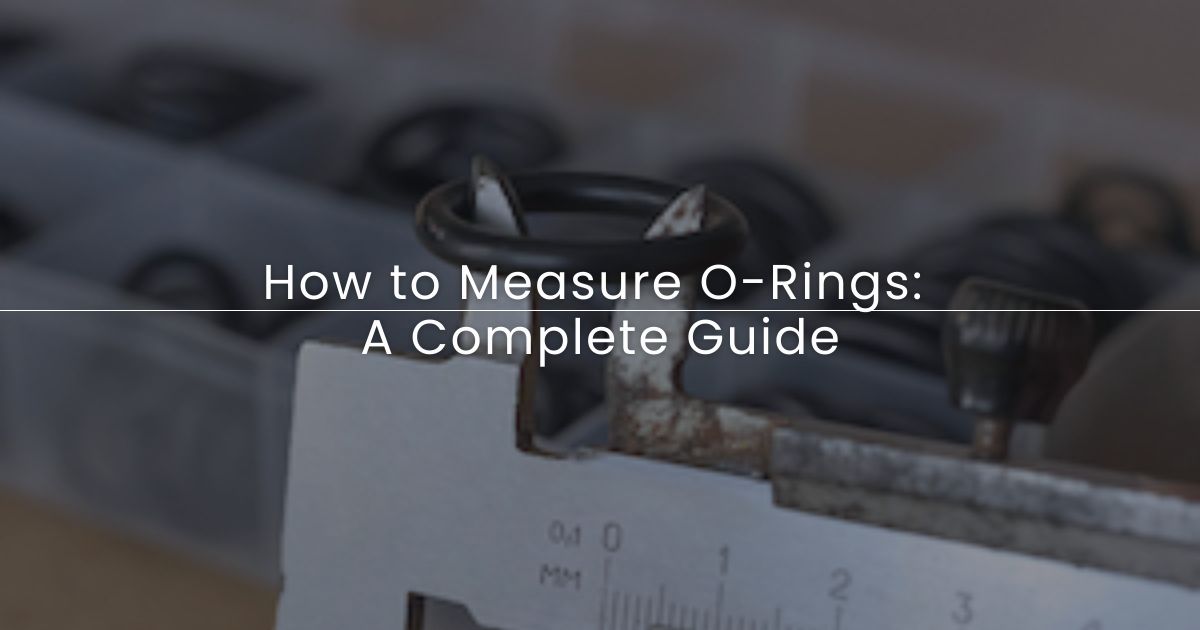 How to measure o rings accurately and effectively How to measure o rings accurately and effectively